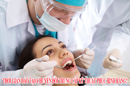 Thời gian đào tạo chuyển đổi Trung cấp kỹ thuật phục hình răng?