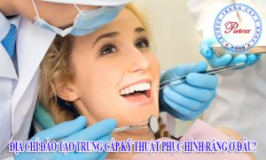 Địa chỉ đào tạo Trung cấp kỹ thuật phục hình răng ở đâu?